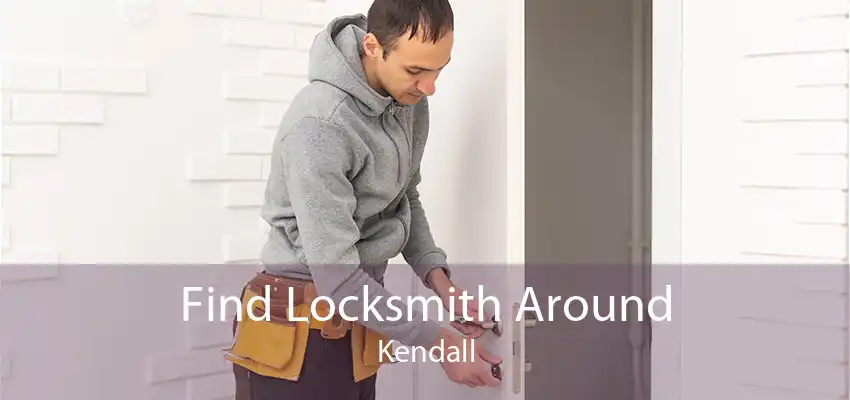 Find Locksmith Around Kendall