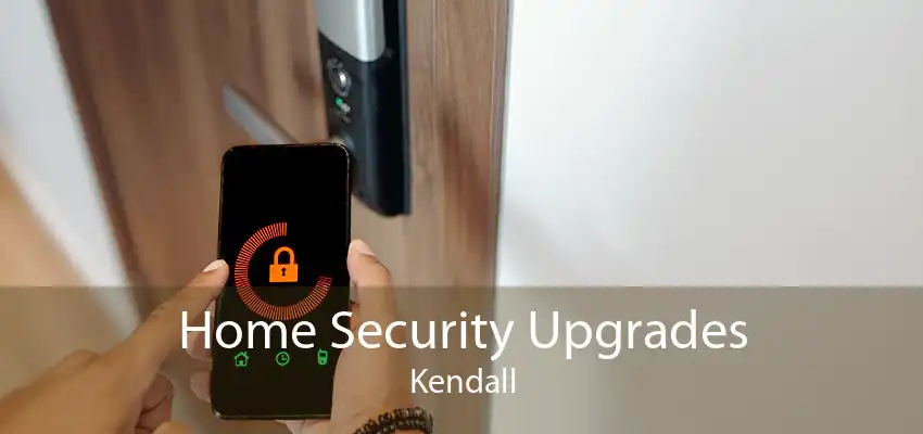 Home Security Upgrades Kendall
