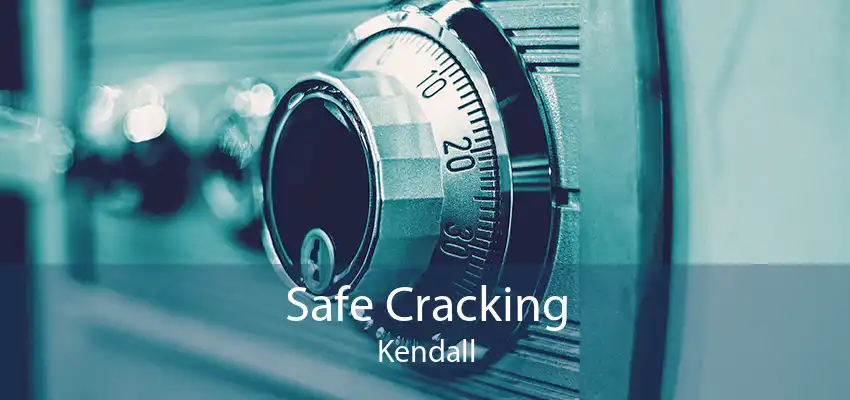 Safe Cracking Kendall